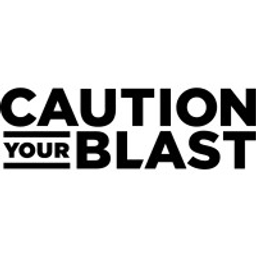 CAUTION YOUR BLAST