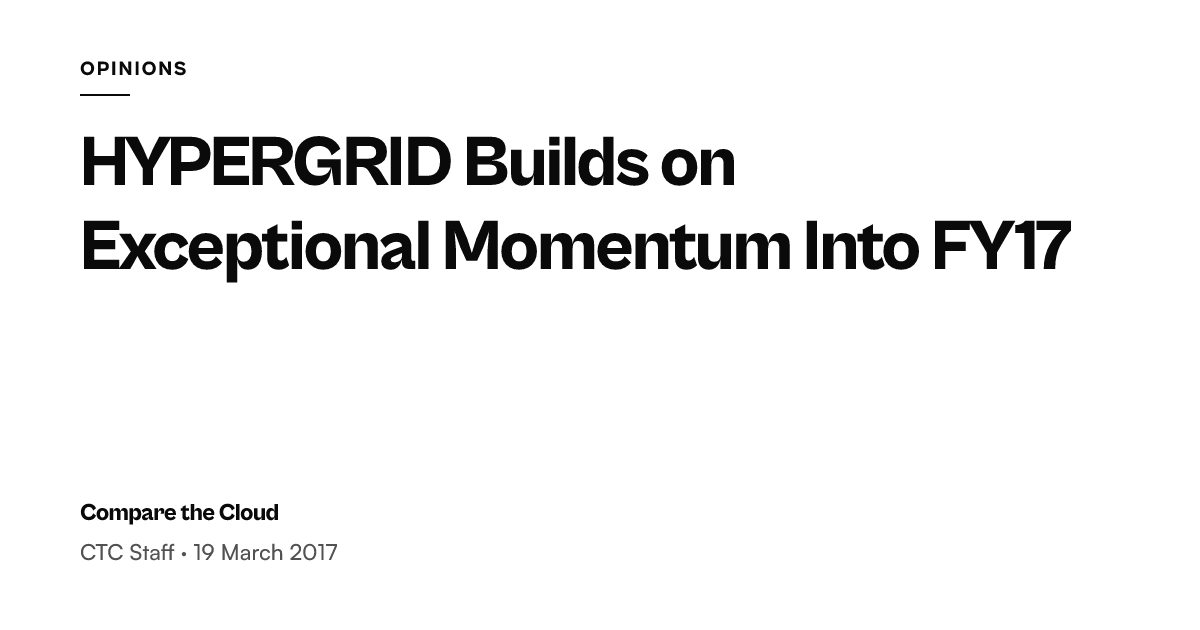 HyperGrid reports strong growth ahead of FY17 — Compare the Cloud