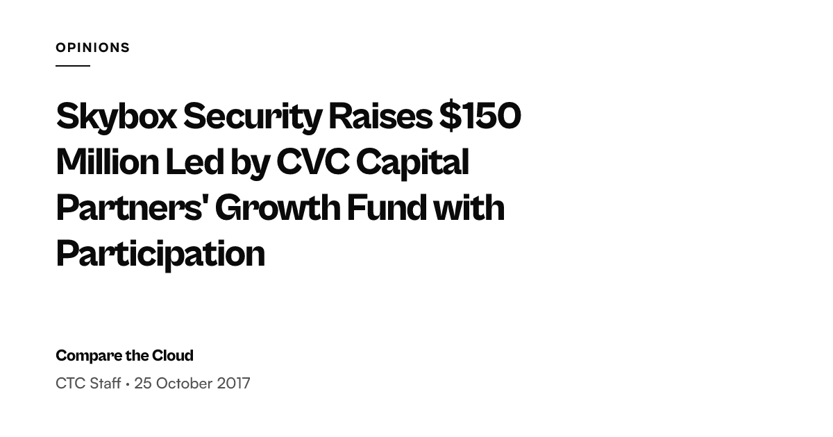 Skybox Security raises $150m investment — Compare the Cloud