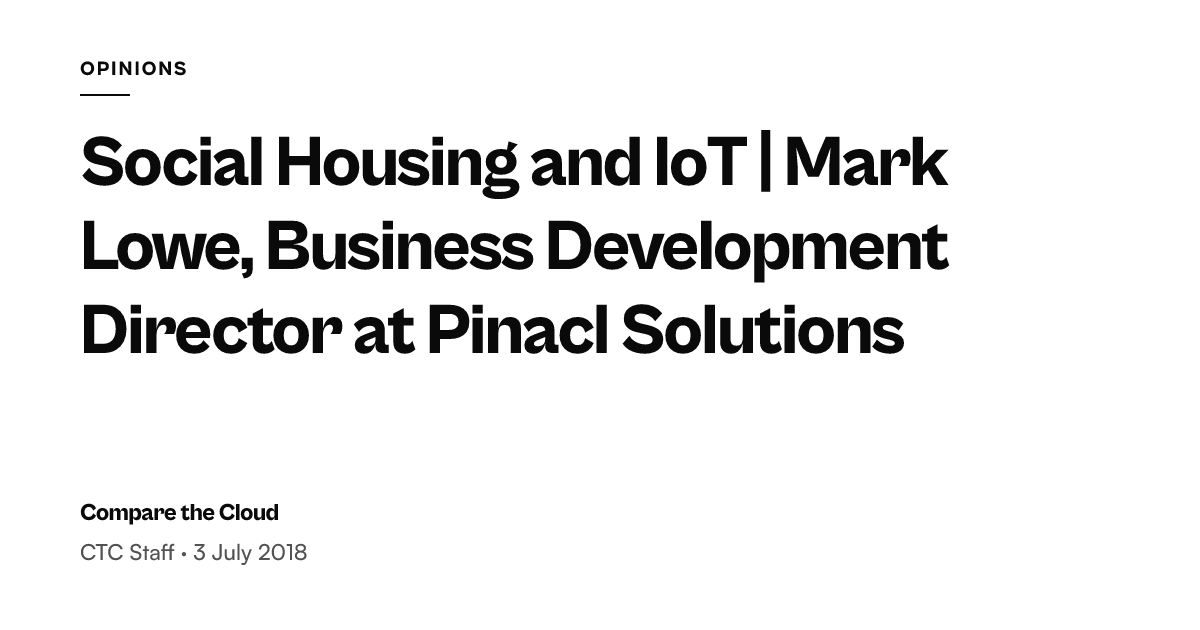 Social Housing and IoT with Mark Lowe of Pinacl — Compare the Cloud