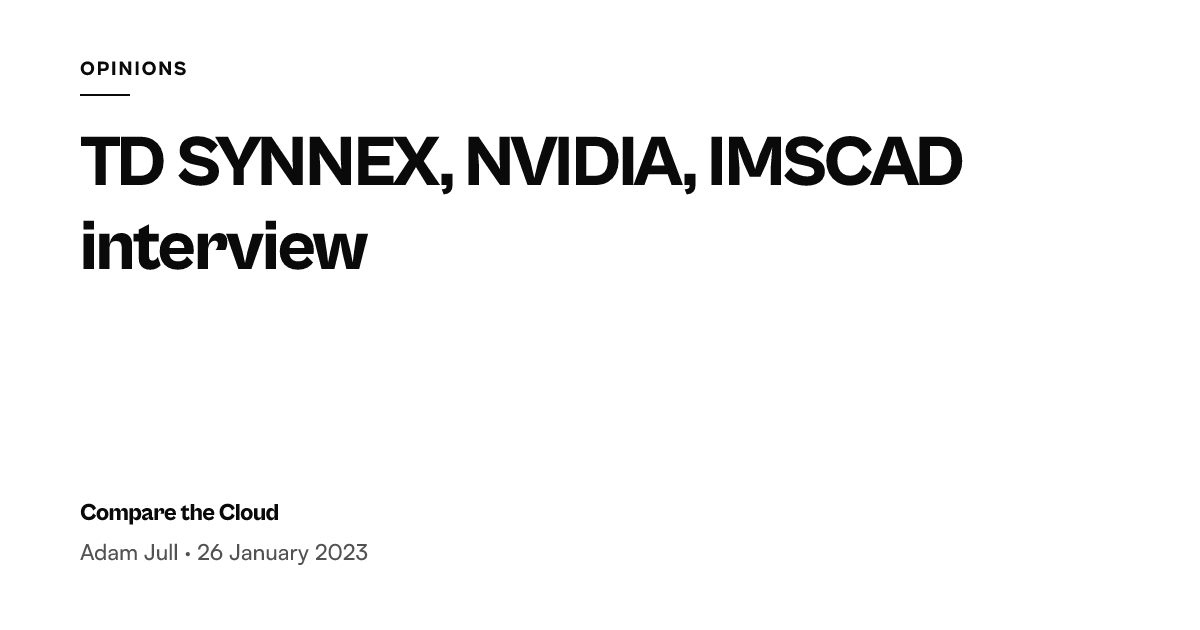 TD SYNNEX, NVIDIA and IMSCAD interview — Compare the Cloud